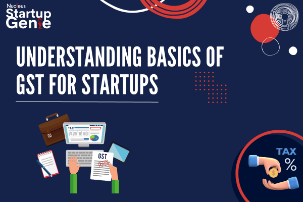 Understanding the Basics of GST for Startups